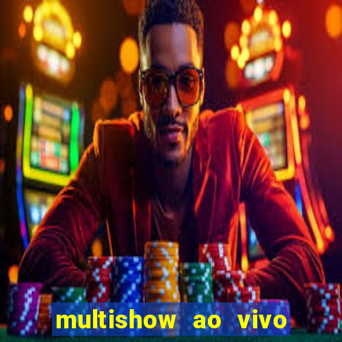 multishow ao vivo online gratis